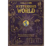 Lonely Planet Kids Mysterious World : 100 Strange & Unexplained Enigmas | From the Bermuda Triangle to Bigfoot & Area 51 | Packed with Fun Facts, Photographs & Maps