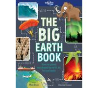 Lonely Planet Kids The Big Earth Book : Explore Our Planet's Four Elements | History, Geography & Science Facts | Volcanoes, Earthquakes, Northern Lights, Waterfalls & More