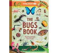 Lonely Planet Kids The Bugs Book: Meet Over 100 Incredible Creepy-Crawlies That Share Our Planet