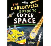 Lonely Planet Kids The Daredevil's Guide to Outer Space