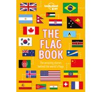 Lonely Planet Kids The Flag Book : Explore the Flags of Every Country with Fun Facts, Designs, and Symbolism - Learn About Pirates, Sports, International Flags & More for Kids