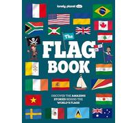 Lonely Planet Kids The Flag Book: New Fact Packed Edition | Discover Colours, Patterns, Symbols & Meanings | Fun Features on Flags for Pirate Ships & Sporting Events