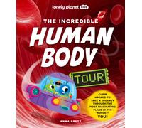 Lonely Planet Kids The Incredible Human Body Tour : Explore Our Muscles, Bones, Organs, DNA & Senses | A Fun & Fact Filled Journey | Packed with Cartoons, Photography & CGI Art