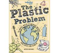 Lonely Planet Kids The Plastic Problem : Help Protect Our World | Learn Zero Waste Tips & Become a Top Recycler | Practical & Insightful Guide with Kid Friendly Advice