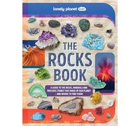 Lonely Planet Kids The Rocks Book: Learn About Gems & Stones on Earth & from Space | Use the Epic Directory to Identify Treasures | Find Lots of Tips, Facts & Photos