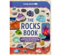 Lonely Planet Kids The Rocks Book : Learn About Gems & Stones on Earth & from Space | Use the Epic Directory to Identify Treasures | Find Lots of Tips, Facts & Photos