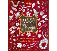 Lonely Planet Kids Wild Things : Over 100 Magical Outdoor Adventures | Brew Magic Potions, Create Fairy Fashions, Build Snow Unicorns | Fuel Your Kid's Imagination