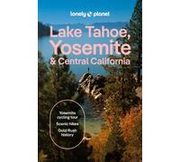 Lonely Planet Lake Tahoe, Yosemite and Central California : Plan the Trip of a Lifetime | Detailed Itineraries & Maps | Insider Tips | Covers Sacramento & the Central Valley, Gold Country and more