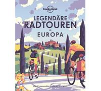 Lonely Planet Bildband Legendäre Radtouren in Europa: Die 50 spannendsten Touren des Kontinents