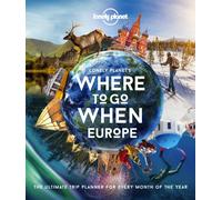 Lonely Planet Lonely Planet's Where To Go When Europe : 300+ Curated Month-by-Month Trip Recommendations for Culture, Adventure, Food & Wildlife