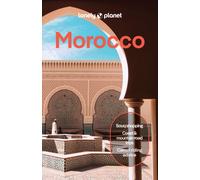 Lonely Planet Morocco : Plan the Trip of a Lifetime | Detailed Itineraries & Maps | Insider Tips | Covers Marrakesh, the Sahara, Fez and more
