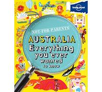 Lonely Planet Not for Parents Australia: Everything You Ever Wanted to Know