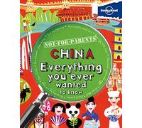 Lonely Planet Not-for-Parents China: Everything You Ever Wanted to Know