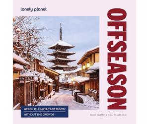 Lonely Planet Offseason: Amazing Crowd Free Trips | 100 Top Destinations During Off Peak Times | Trip Planning Advice & Tips with Stunning Photography