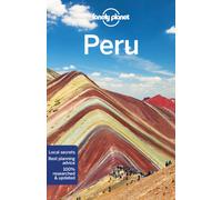 Lonely Planet Peru : Detailed Itineraries | Travel Like a Local | Insider Tips | Covers Lima, Arequipa, Cuzco, Lake Titicaca, and more