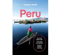 Lonely Planet Peru: Plan the Trip of a Lifetime | Detailed Itineraries & Maps |