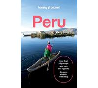 Lonely Planet Peru : Plan the Trip of a Lifetime | Detailed Itineraries & Maps | Insider Tips | Covers Lima, Machu Picchu, the Amazon and more