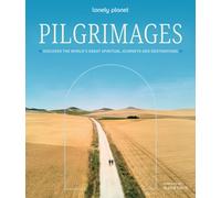 Lonely Planet Pilgrimages : Discover the World’s Great Spiritual Journeys and Destinations