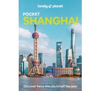 Lonely Planet Pocket Shanghai : Discover Twice the City in Half the Time | Top Sights | Maps & Walking Tours | Covers The Bund, People's Square, Old Town and more