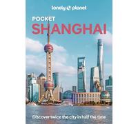 Lonely Planet – Pocket Shanghai – Top Sights, Local Experiences – Pocket Guide