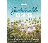 Lonely Planet Sustainable Escapes : Best Eco Friendly Resorts & Travel Experiences | Nearly 180 Adventures to Choose From | Nature, Relaxation, Culture & Urban Breaks