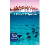 Lonely Planet Tahiti & French Polynesia: (Travel Guide 11th edition)