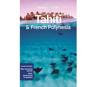 Lonely Planet Tahiti & French Polynesia: (Travel Guide 11th edition)
