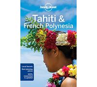 Lonely Planet - Tahiti & French Polynesia: Explore top sights & roads less travelled - Travel Guide