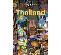 Lonely Planet Thailand : Detailed Itineraries | Travel Like a Local | Insider Tips | Covers Bangkok & Around, Phuket & the Andaman Coast, Chiang Mai Province, Ko Samui and more