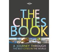 Lonely Planet The Cities Book : 200 of the World's Most Exciting Urban Destinations | Packed with Itineraries & Trip Planning Advice | Surprising Facts About Local Cultures