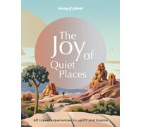 Lonely Planet The Joy of Quiet Places : The World's Most Serene & Peaceful Spaces | 180 Ideas for Tranquil Trips | Packed with Tips on Where & When to Go | Stunning Photography