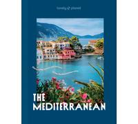 Lonely Planet The Mediterranean : Over 30 Mesmerising Cities & Islands | 15 Weekend Long Road Trip Itineraries | Tips on Where to Eat & What to See | Stunning Photography
