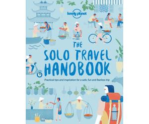 Lonely Planet The Solo Travel Handbook : Boost Your Confidence When Travelling Alone | Tips & Advice for Before & During Adventures | Top Spots for Food, Nightlife, Culture & Islands