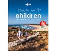Lonely Planet Travel with Children: The Essential Guide for Travelling Families (Lonely Planet 6th edition)