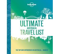 Lonely Planet Ultimate Australia Travel List: The Top 500 Experiences in Australia... Ranked