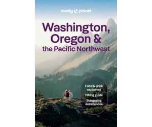 Lonely Planet Washington, Oregon & the Pacific Northwest : Plan the Trip of a Lifetime | Detailed Itineraries & Maps | Insider Tips | Covers Seattle, Northwestern Washington, and more
