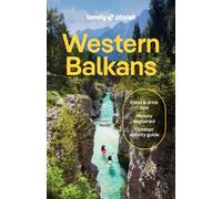 Lonely Planet Western Balkans : Plan the Trip of a Lifetime | Detailed Itineraries & Maps | Insider Tips | Covers Croatia, Slovenia, Montenegro, Albania, Serbia and more