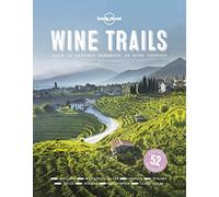 Lonely Planet Wine Trails: 52 Perfect Weekends in Wine Country (Lonely Planet Food)