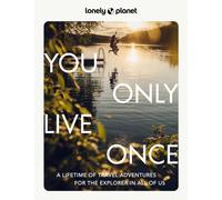 Lonely Planet You Only Live Once : Over 250 Unforgettable Travel Experiences | Hour, Day, Week, Month or Year Long Adventures | Amazing Sights, Carnivals, Festivals & Food Trips