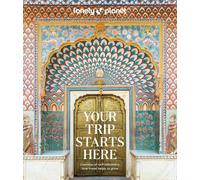 Lonely Planet Your Trip Starts Here: 50 Life Affirming Journeys | Packed with Tr