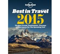 Lonely Planet's Best in Travel 2015: The Best Trends, Destinations, Journeys & Experiences for the Year Ahead (Lonely Planet's the Best in Travel)