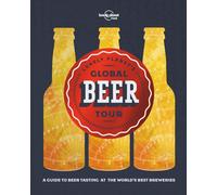 Lonely Planet's Global Beer Tour : The Finest Tap Rooms & Breweries in 30 Countries | Includes Extra Experiences Nearby | Explore Belgium, Canada, Japan & Beyond