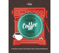 Lonely Planet's Global Coffee Tour: (Lonely Planet Food)