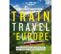 Lonely Planet's Guide to Train Travel in Europe by Lonely Planet (HB 2022)