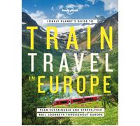 Lonely Planet's Guide to Train Travel in Europe: Detailed Itineraries | Planning
