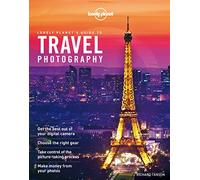 Lonely Planet's Guide to Travel Photography (Lonely Planet Guides)
