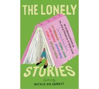 Lonely Stories, The: 22 Celebrated Writers on the Joys & Struggles of Being Alone