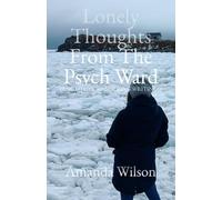 Lonely Thoughts From the Psych Ward: And Other Wandering Writings