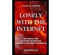 Lonely With the Internet: Why People Turn to AI for Conversation and What It Says About Modern Life (Calm AI)