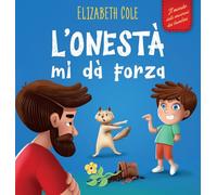 L'onestà mi dà Forza: Libro Emozioni Bambini sulle Bugie, Dire la Verità e Nutrire la Fiducia nei Bambini dai 3 agli 8 Anni (Mondo delle Emozioni dei Bambini) (World of Kids Emotions)